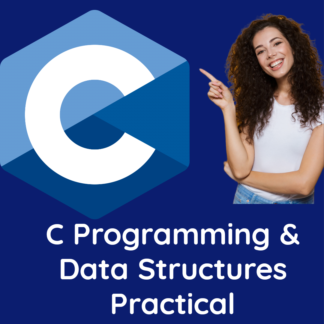 C PROGRAMMING AND DATA STRUCTURES PRACTICAL