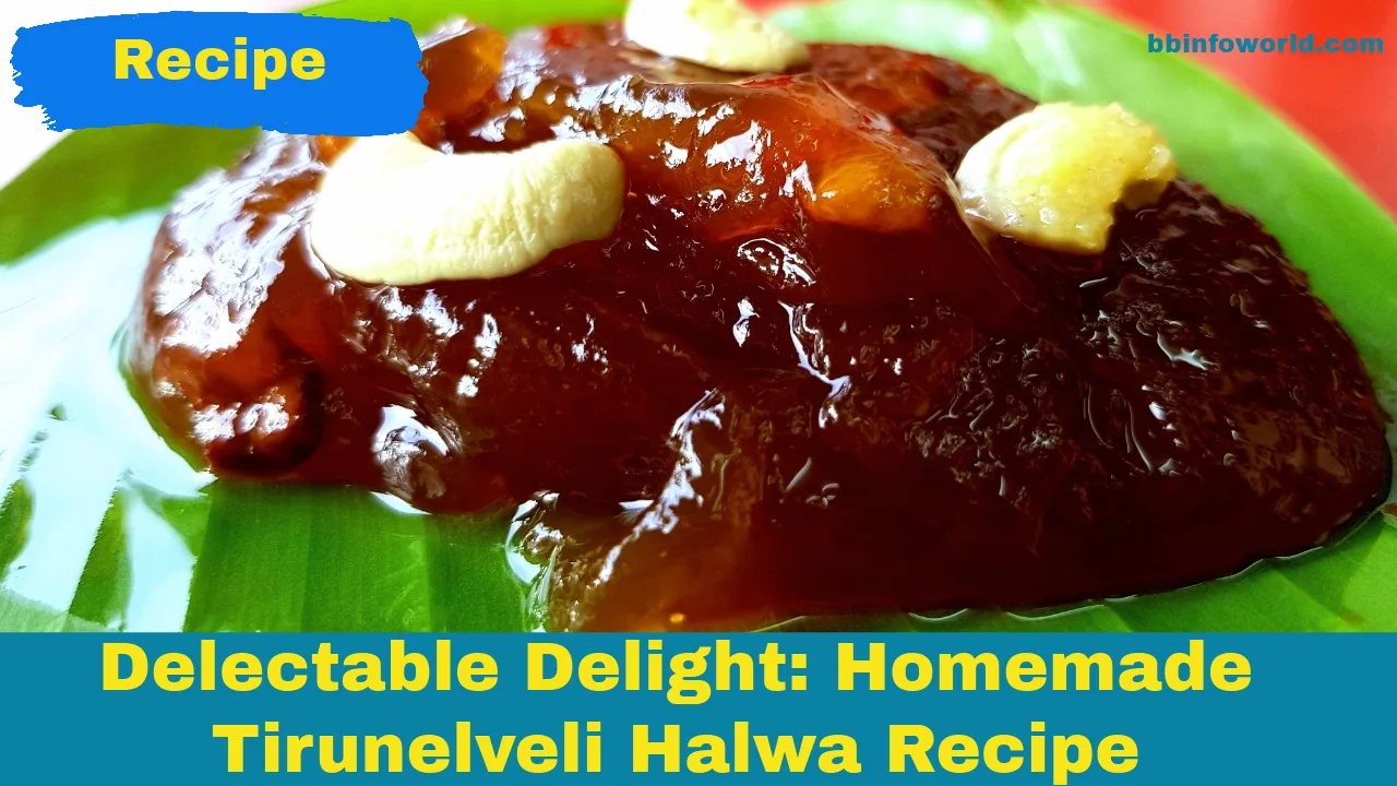 Delectable Delight: Homemade Tirunelveli Halwa Recipe