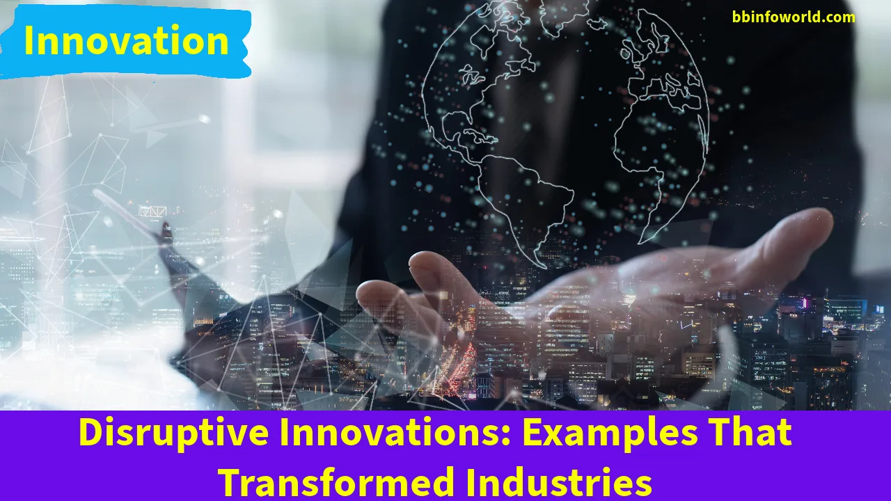 Disruptive Innovations: Examples That Transformed Industries
