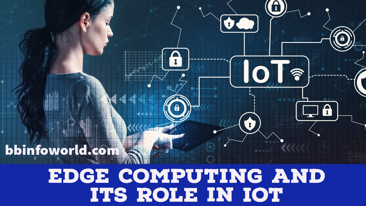 Edge Computing and its Role in IoTl