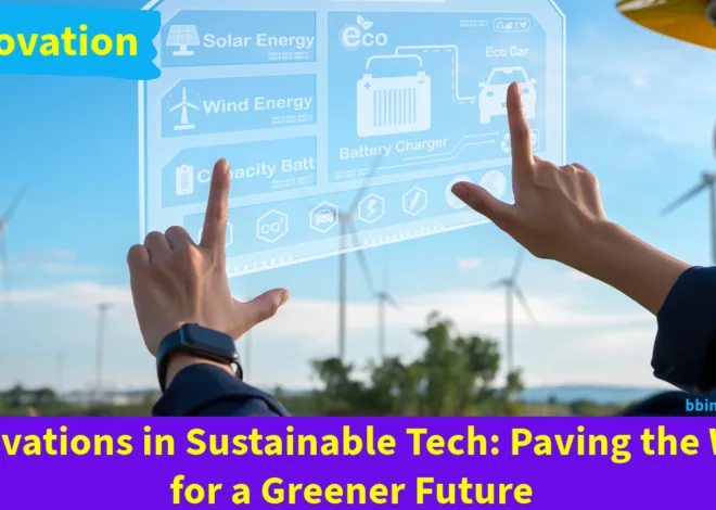 Innovations in Sustainable Tech: Paving the Way for a Greener Future