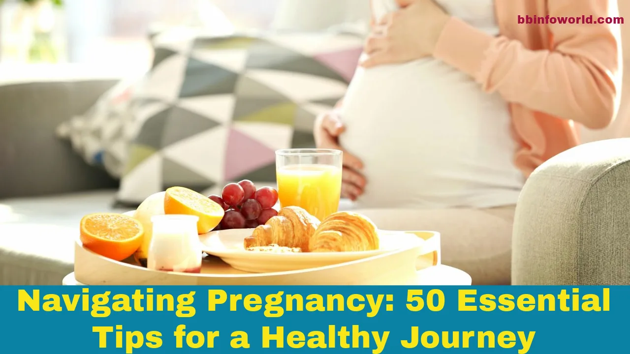 Navigating Pregnancy: 50 Essential Tips for a Healthy Journey