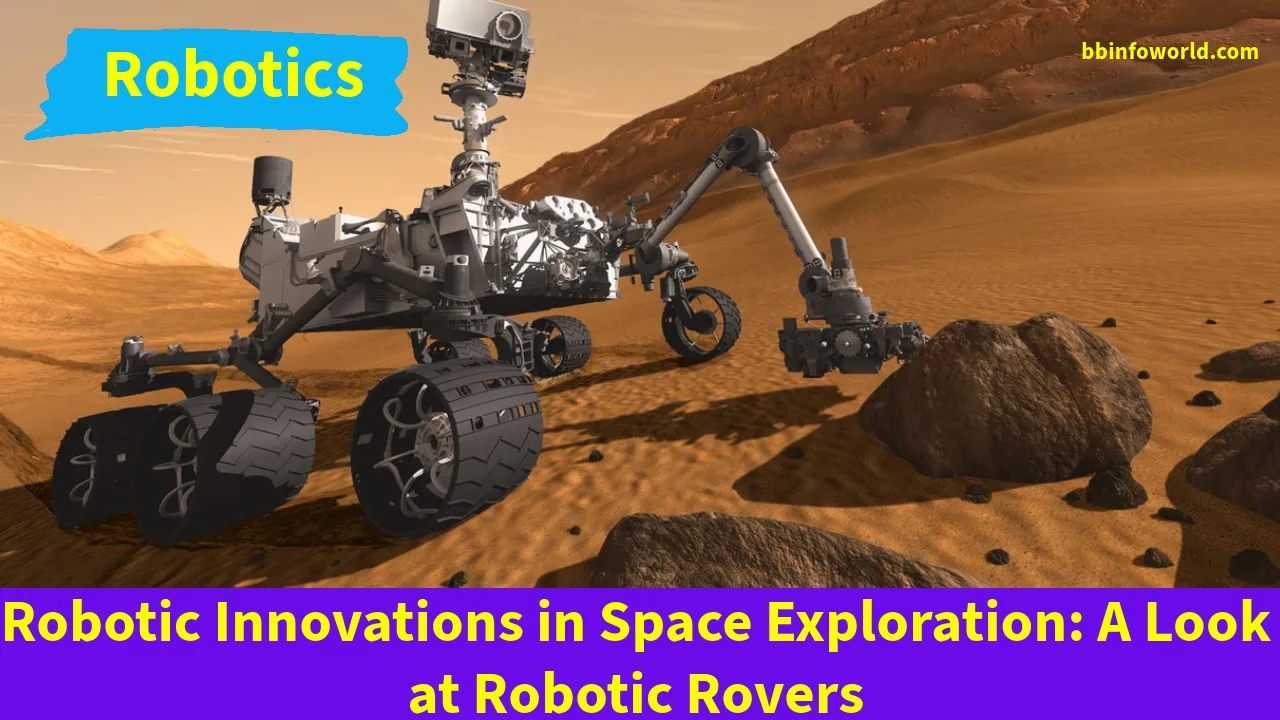 Robotic Innovations in Space Exploration: A Look at Robotic Rovers