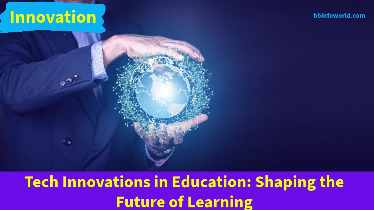Tech Innovations in Education: Shaping the Future of Learning