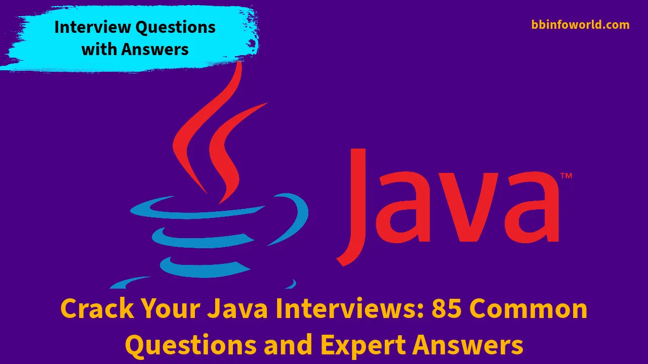 Crack Your Java Interviews: 85 Common Questions and Expert Answers