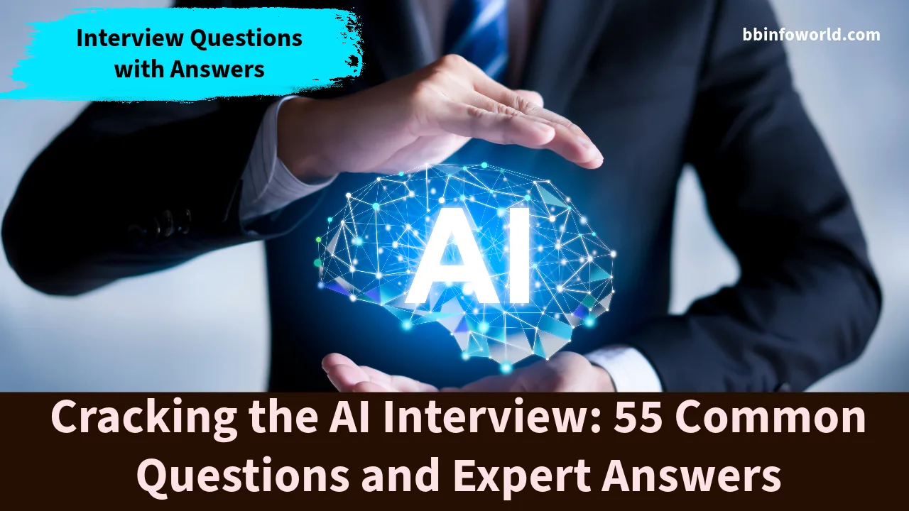 Cracking the AI Interview: 55 Common Questions and Expert Answers