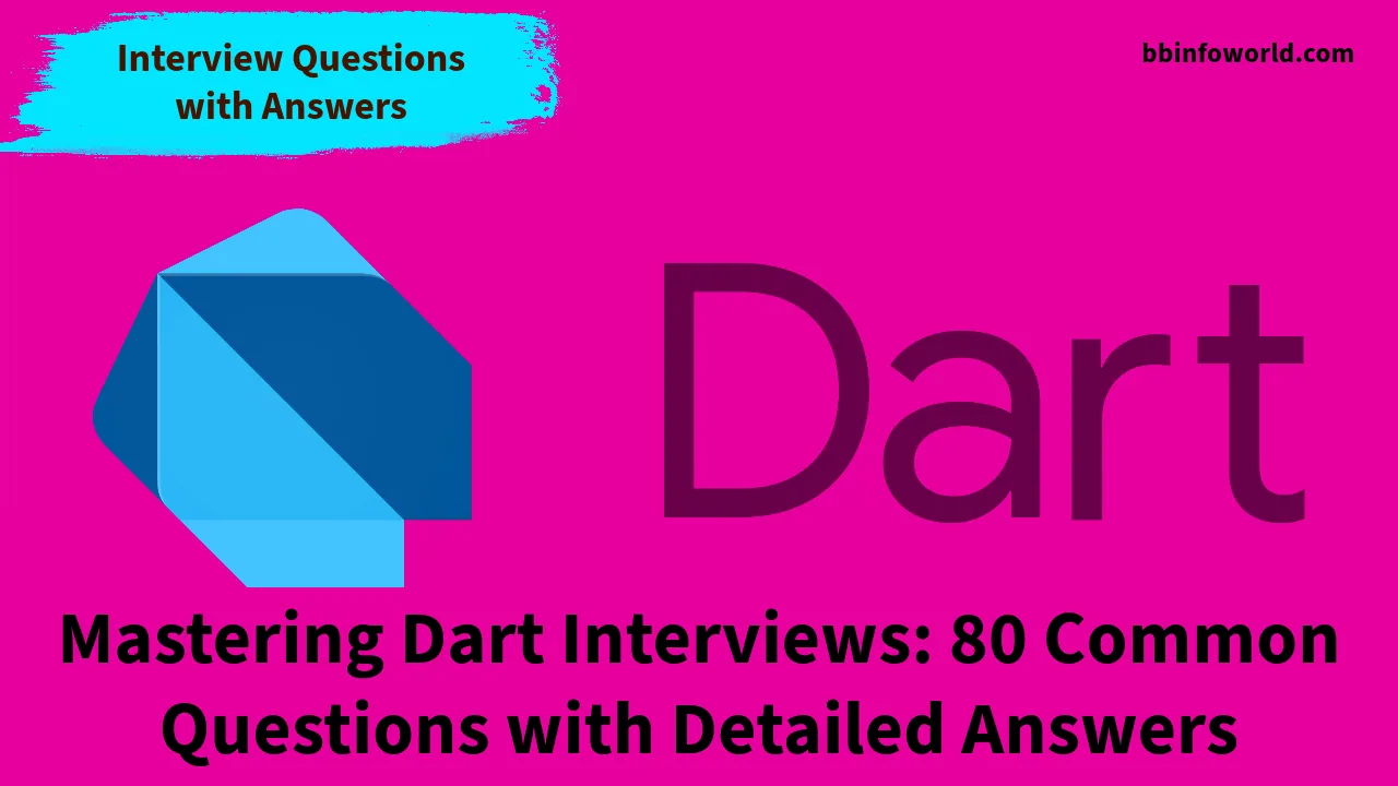 Mastering Dart Interviews: 80 Common Questions with Detailed Answers
