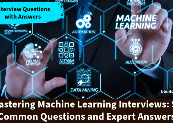 Mastering Machine Learning Interviews: 55 Common Questions and Expert Answers